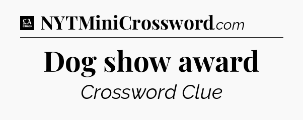 Dog show award - LA Times Crossword