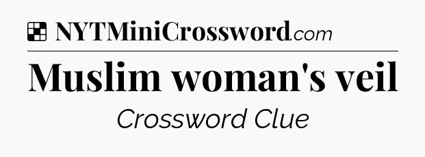 Solution: Muslim woman's veil - NYT Crossword