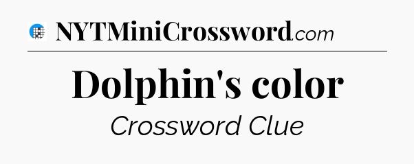 Dolphin's color Crossword Clue