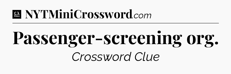 Passenger-screening org - LA Times Crossword