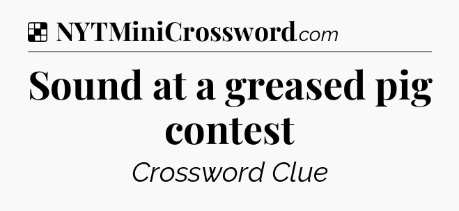 Solution: Sound at a greased pig contest - NYT Crossword