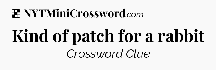 Solution: Kind of patch for a rabbit - NYT Crossword