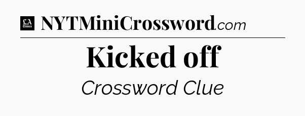 Kicked off - LA Times Crossword