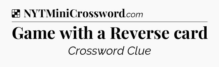 Solution: Game with a Reverse card - NYT Crossword