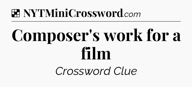 Solution: Composer's work for a film - NYT Crossword