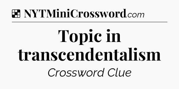 Solution: Topic in transcendentalism - NYT Crossword