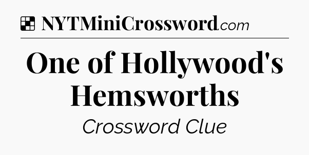 Solution: One of Hollywood's Hemsworths - NYT Crossword