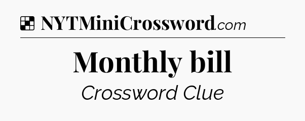 Solution: Monthly bill - NYT Crossword
