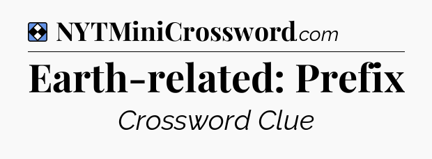 Solution: Earth-related: Prefix - NYT Mini Crossword