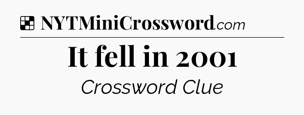 Solution: It fell in 2001 - NYT Crossword