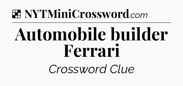 Solution: Automobile builder Ferrari - NYT Crossword