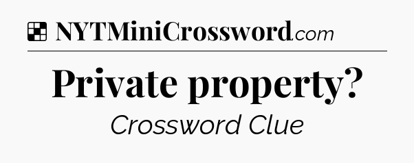 Solution: Private property - NYT Crossword