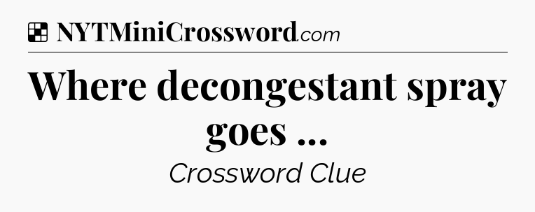 Solution: Where decongestant spray goes  - NYT Crossword