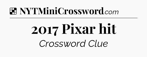 Solution: 2017 Pixar hit - NYT Crossword