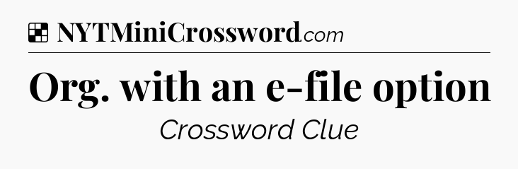 Solution: Org. with an e-file option - NYT Crossword