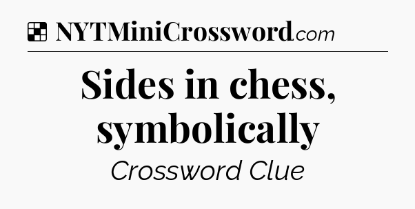 Solution: Sides in chess, symbolically - NYT Crossword