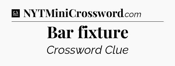 Bar fixture - LA Times Crossword