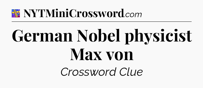 German Nobel physicist Max von Codycross
