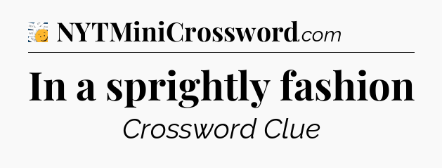 In a sprightly fashion - 7 Little Words