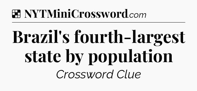 Solution: Brazil's fourth-largest state by population - NYT Crossword