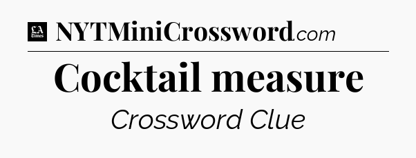 Cocktail measure - LA Times Crossword