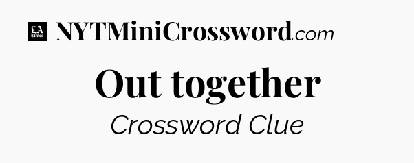 Out together - LA Times Crossword