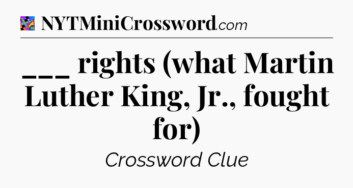 ___ rights (what Martin Luther King, Jr., fought for) Crossword Clue