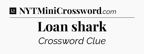 Loan shark - LA Times Crossword
