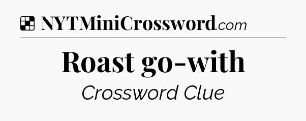 Solution: Roast go-with - NYT Crossword