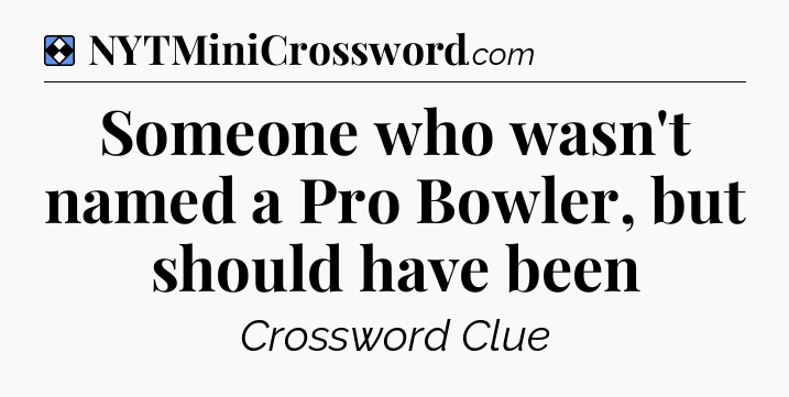 Solution: Someone who wasn't named a Pro Bowler, but should have been - NYT Mini Crossword