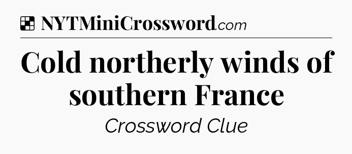 Solution: Cold northerly winds of southern France - NYT Crossword