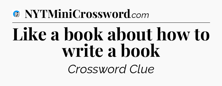 Like a book about how to write a book Crossword Clue
