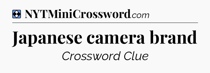 Solution: Japanese camera brand - NYT Mini Crossword