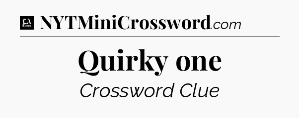 Quirky one - LA Times Crossword