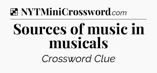 Solution: Sources of music in musicals - NYT Crossword