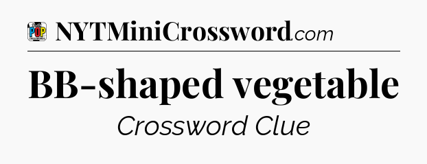 BB-shaped vegetable Crossword Clue