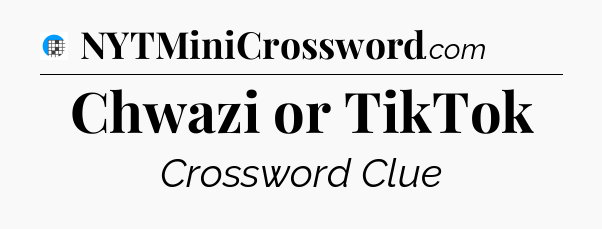 Chwazi or TikTok Crossword Clue