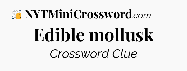 Edible mollusk - 7 Little Words