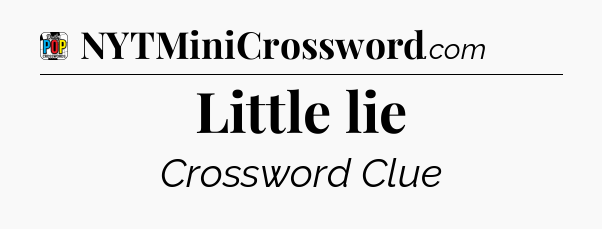 Little lie Crossword Clue