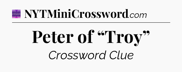 Peter of “Troy” - Thomas Joseph Crossword