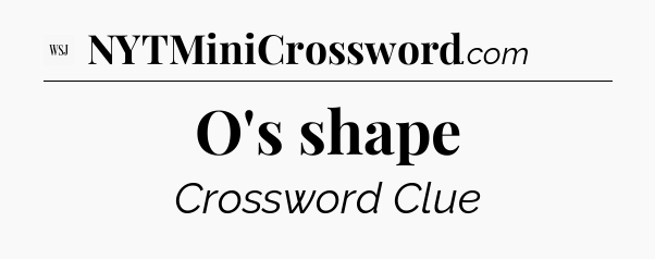 O's shape - WSJ Crossword
