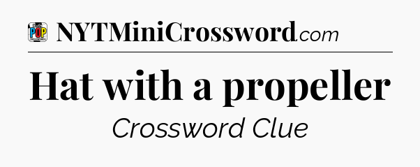 Hat with a propeller Crossword Clue