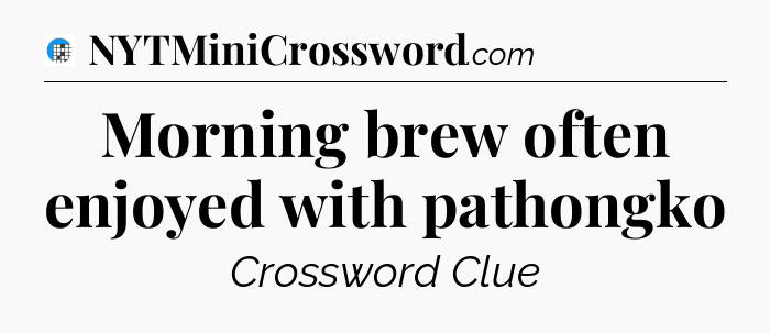 Morning brew often enjoyed with pathongko Crossword Clue
