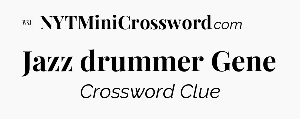 Jazz drummer Gene - WSJ Crossword