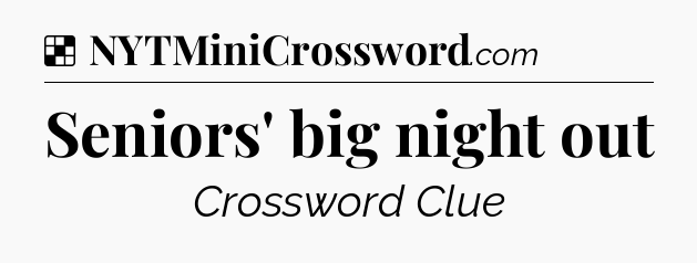 Solution: Seniors' big night out - NYT Crossword
