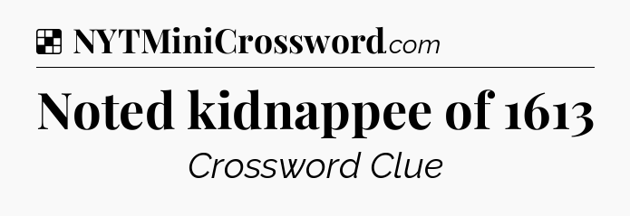 Solution: Noted kidnappee of 1613 - NYT Crossword