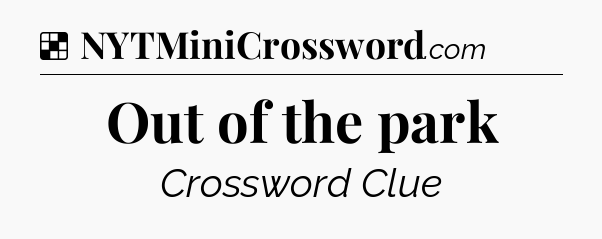 Out of the park NYT Crossword