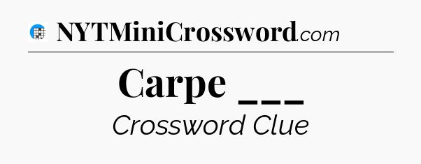 Carpe ___ Crossword Clue