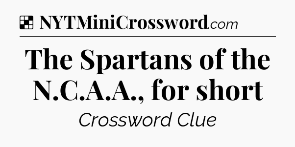 Solution: The Spartans of the N.C.A.A., for short - NYT Crossword