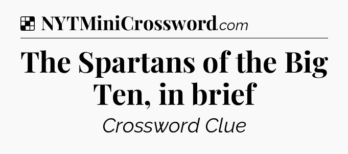Solution: The Spartans of the Big Ten, in brief - NYT Crossword